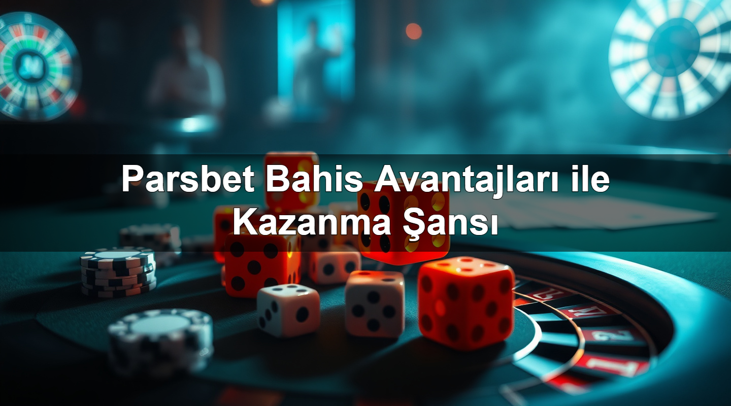 parsbet bahis avantajlar ile kazanma ans 1783377392072