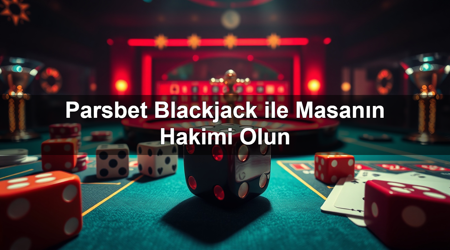 parsbet blackjack ile masan n hakimi olun 1783377186371