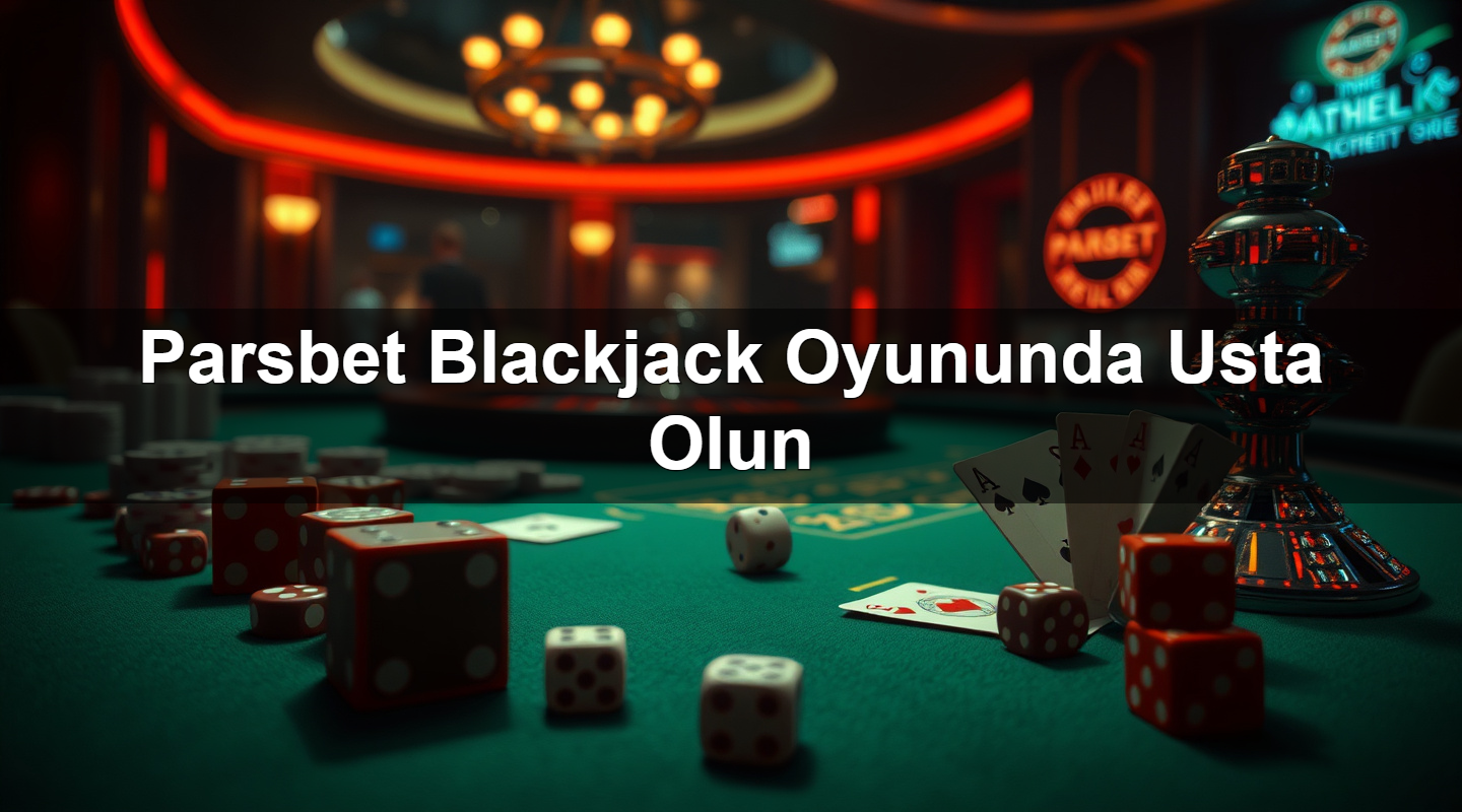parsbet blackjack oyununda usta olun 1783377203787