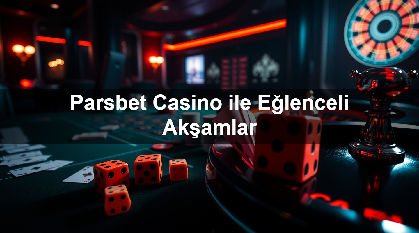 Parsbet Casino ile Eğlenceli Akşamlar 2 Parsbet Casino ile Eğlenceli Akşamlar