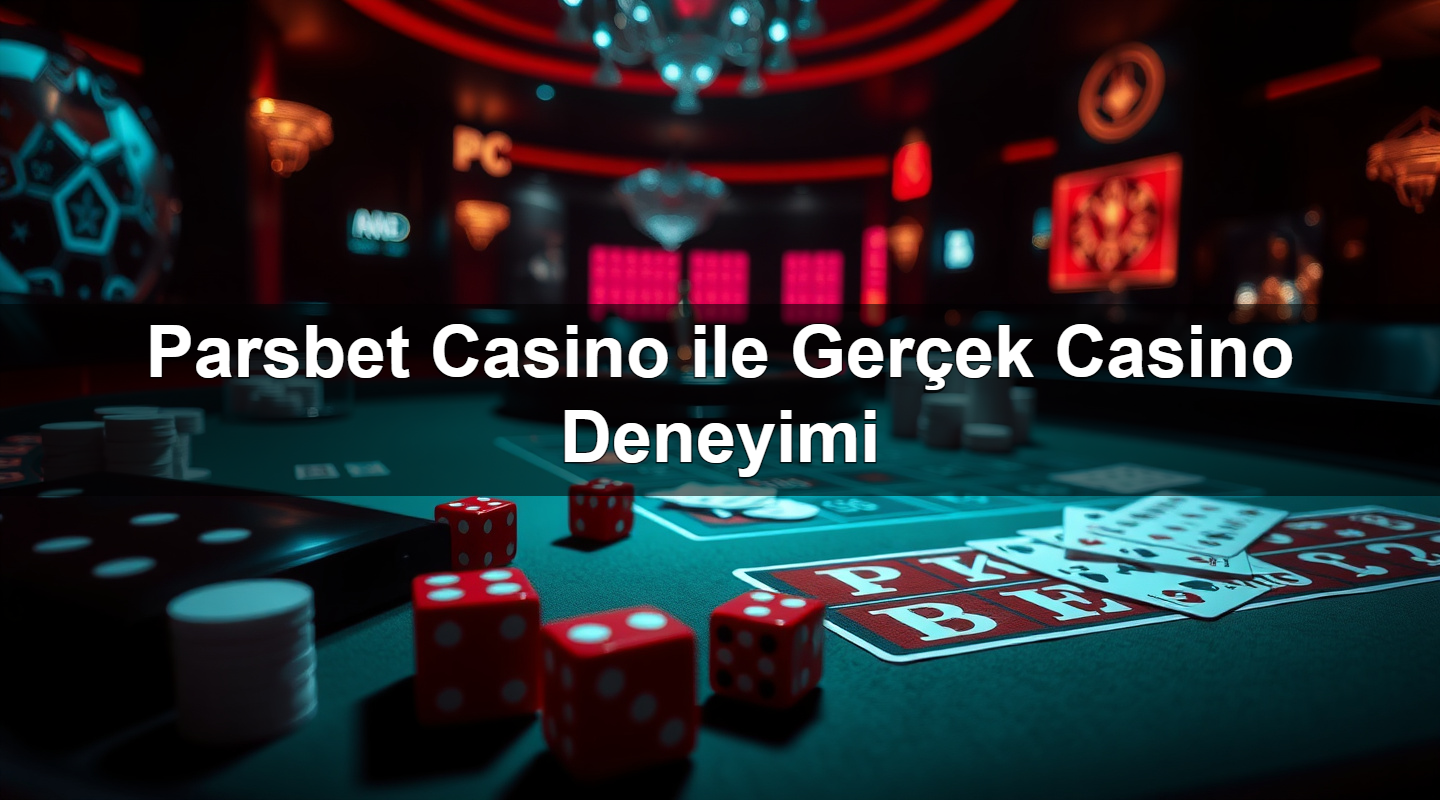 Parsbet Casino ile Gerçek Casino Deneyimi 2 Parsbet Casino ile Gerçek Casino Deneyimi