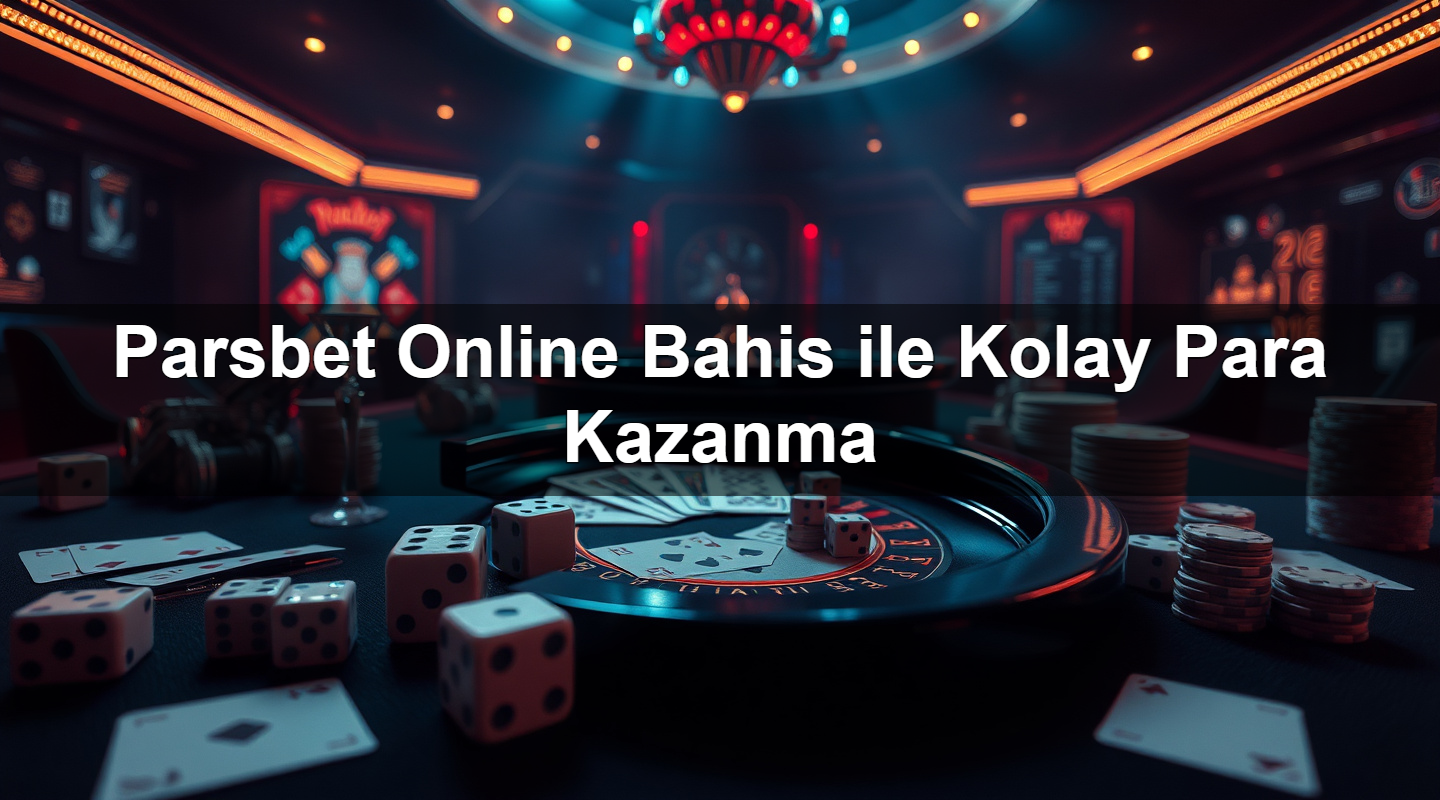 parsbet online bahis ile kolay para kazanma 1783377345700