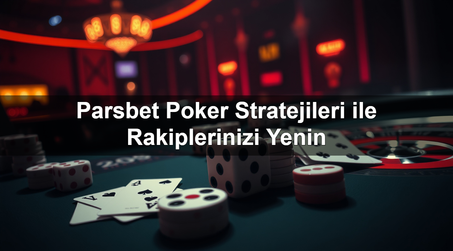 parsbet poker stratejileri ile rakiplerinizi yenin 1783377409354