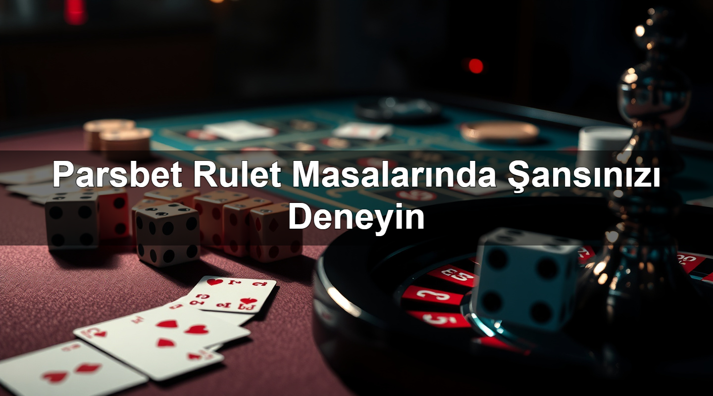 parsbet rulet masalar nda ans n z deneyin 1783377221299