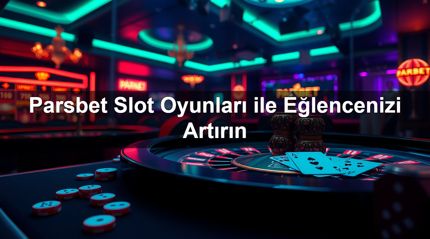 parsbet slot oyunlar ile e lencenizi art r n 1783377265849