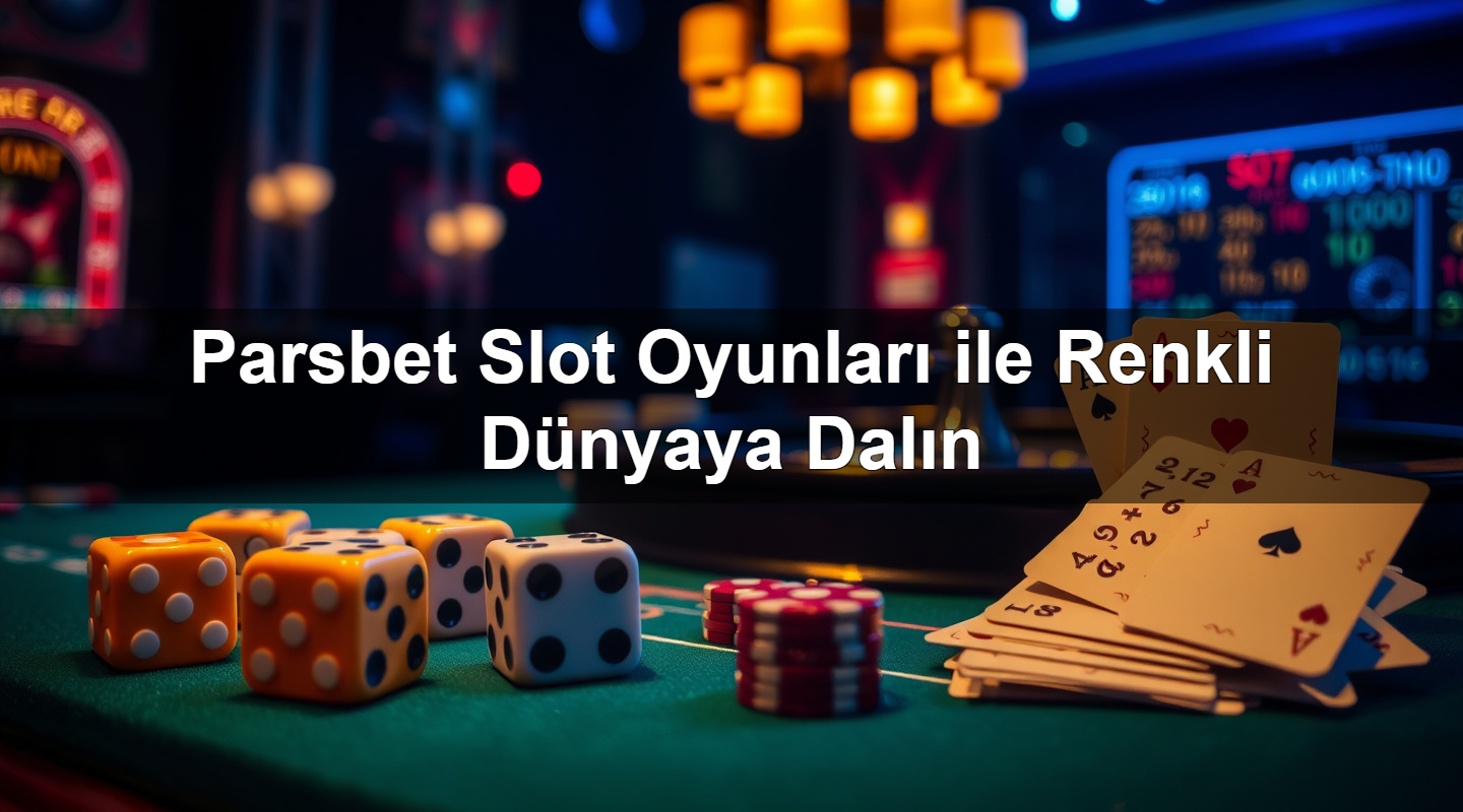 parsbet slot oyunlar ile renkli d nyaya dal n 1783377235036